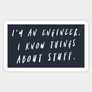 I'm An Engineer. I Know Things About Stuff Magnet